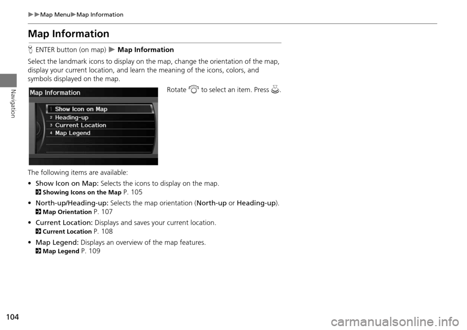 Acura RDX 2015 Navigation Manual 104
Map MenuMap Information
Navigation
Map Information
HENTER button (on map) Map Information
Select the landmark icons to display on the ma p, change the orientation of the map,
displa Acura RDX 2015 Navigation Manual 104
Map MenuMap Information
Navigation
Map Information
HENTER button (on map) Map Information
Select the landmark icons to display on the ma p, change the orientation of the map,
displa