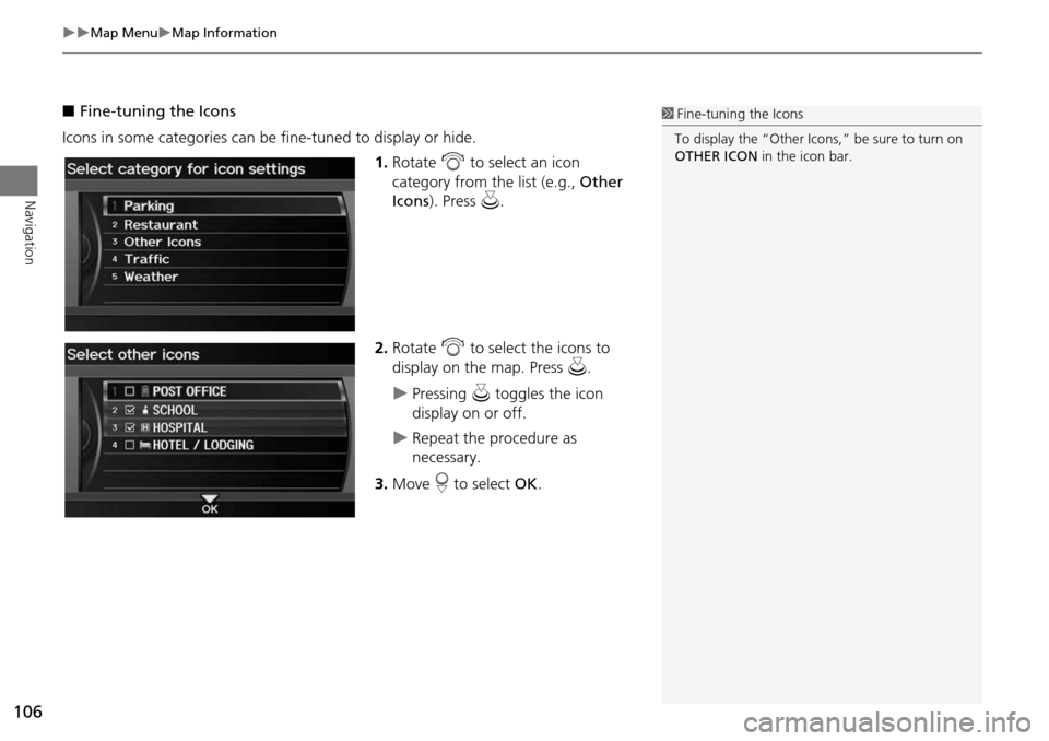 Acura RDX 2015 Navigation Manual 106
Map MenuMap Information
Navigation
■Fine-tuning the Icons
Icons in some categories can be fine-tuned to display or hide. 1.Rotate i to select an icon
category from the list (e.g., Ot Acura RDX 2015 Navigation Manual 106
Map MenuMap Information
Navigation
■Fine-tuning the Icons
Icons in some categories can be fine-tuned to display or hide. 1.Rotate i to select an icon
category from the list (e.g., Ot