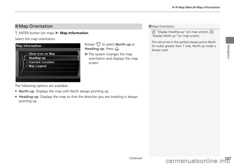 Acura RDX 2015 Navigation Manual 107
Map MenuMap Information
Navigation
HENTER button (on map) Map Information
Select the map orientation. Rotate i to select North-up or
Heading-up . Press u.
The system changes th Acura RDX 2015 Navigation Manual 107
Map MenuMap Information
Navigation
HENTER button (on map) Map Information
Select the map orientation. Rotate i to select North-up or
Heading-up . Press u.
The system changes th