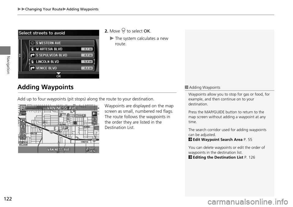 Acura RDX 2015 Navigation Manual 122
Changing Your RouteAdding Waypoints
Navigation
2.Move r to select OK.
The system calculates a new
route.
Adding Waypoints
Add up to four waypoints (pit stops) along the route to you Acura RDX 2015 Navigation Manual 122
Changing Your RouteAdding Waypoints
Navigation
2.Move r to select OK.
The system calculates a new
route.
Adding Waypoints
Add up to four waypoints (pit stops) along the route to you