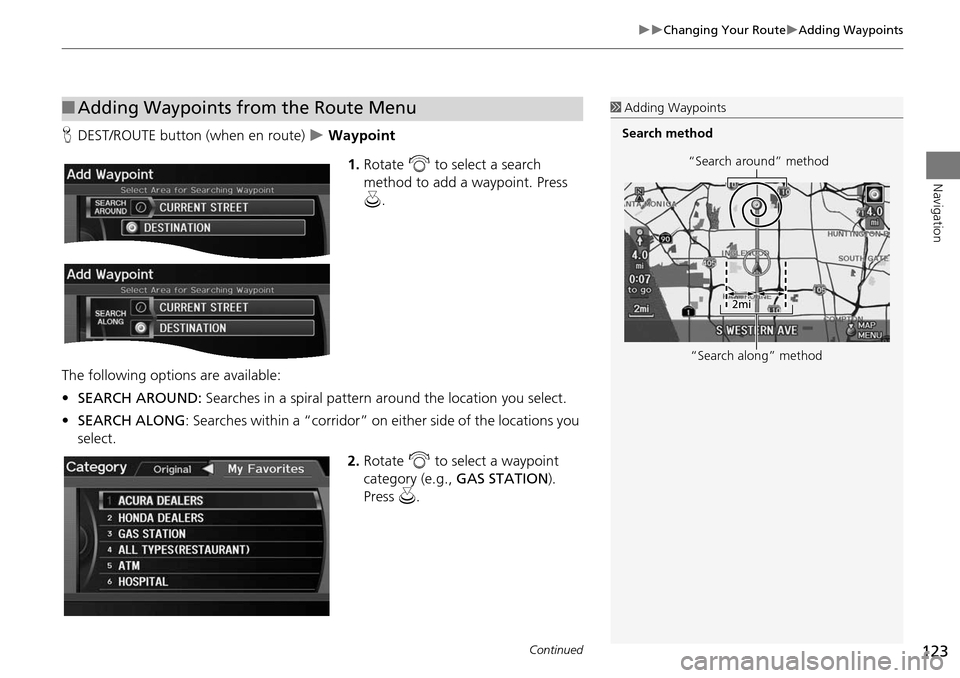 Acura RDX 2015 Navigation Manual 123
Changing Your RouteAdding Waypoints
Navigation
HDEST/ROUTE button (when en route) Waypoint
1.Rotate i to select a search
method to add a waypoint. Press
u .
The following options Acura RDX 2015 Navigation Manual 123
Changing Your RouteAdding Waypoints
Navigation
HDEST/ROUTE button (when en route) Waypoint
1.Rotate i to select a search
method to add a waypoint. Press
u .
The following options