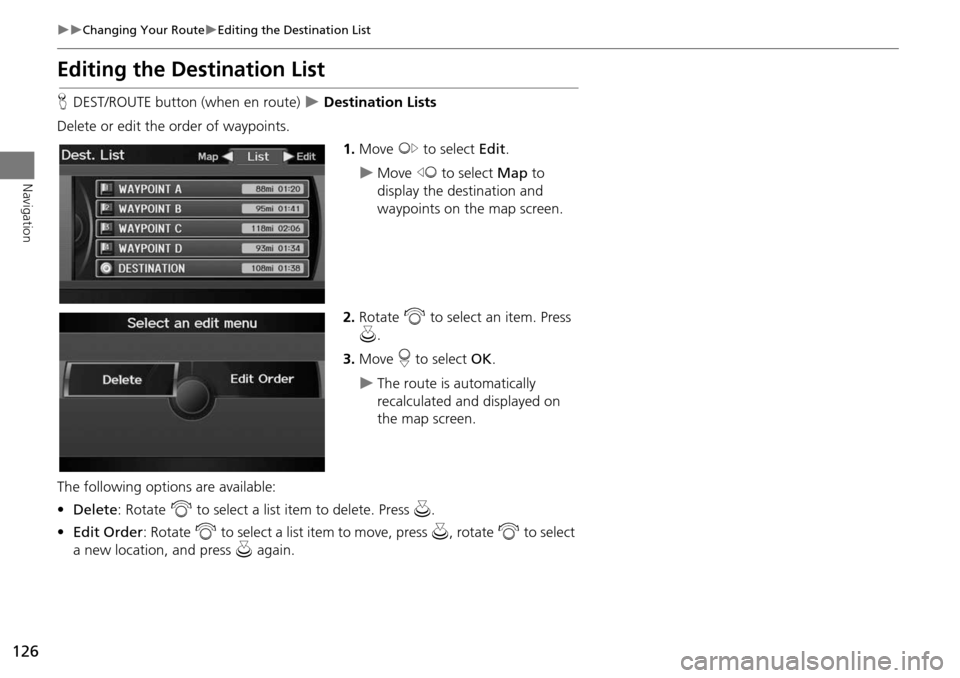 Acura RDX 2015 Navigation Manual 126
Changing Your RouteEditing the Destination List
Navigation
Editing the Destination List
HDEST/ROUTE button (when en route) Destination Lists
Delete or edit the order of waypoints. 1. Acura RDX 2015 Navigation Manual 126
Changing Your RouteEditing the Destination List
Navigation
Editing the Destination List
HDEST/ROUTE button (when en route) Destination Lists
Delete or edit the order of waypoints. 1.