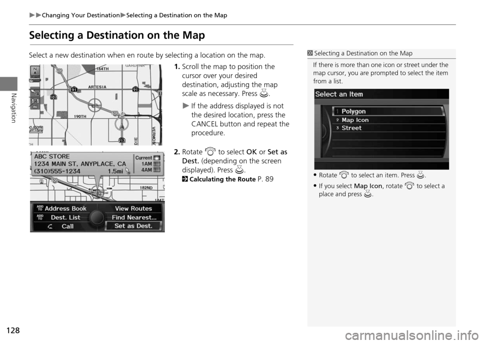 Acura RDX 2015 Navigation Manual 128
Changing Your DestinationSelecting a Destination on the Map
Navigation
Selecting a Destination on the Map
Select a new destination when en route by selecting a location on the map.
1.Scro Acura RDX 2015 Navigation Manual 128
Changing Your DestinationSelecting a Destination on the Map
Navigation
Selecting a Destination on the Map
Select a new destination when en route by selecting a location on the map.
1.Scro