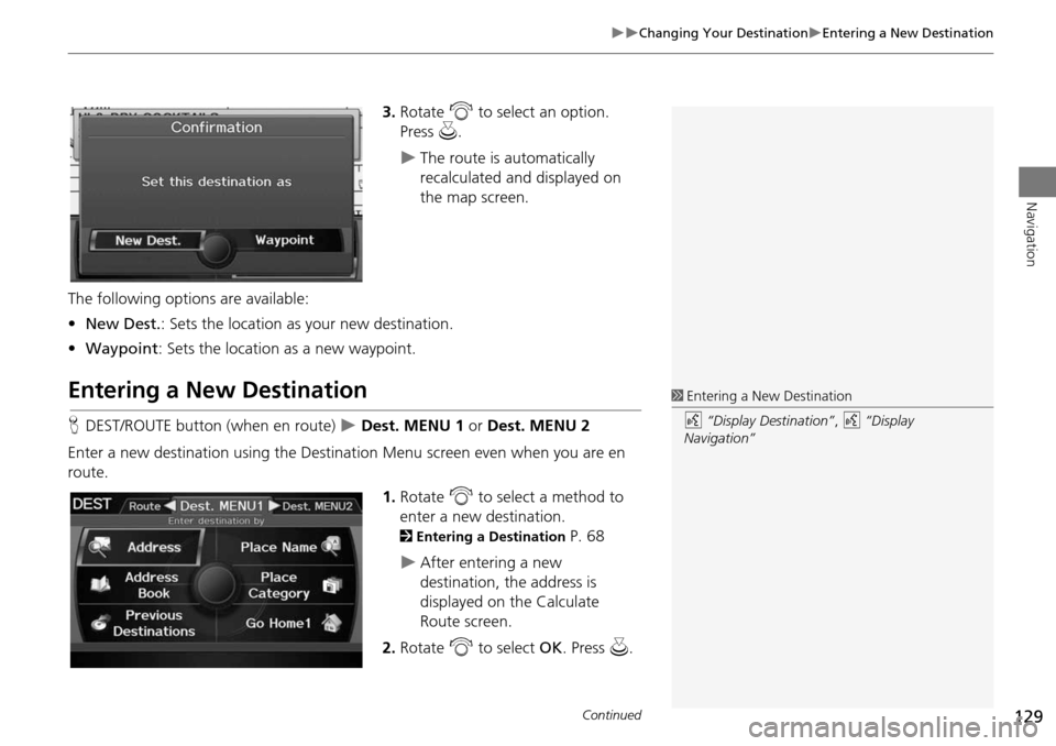 Acura RDX 2015 Navigation Manual 129
Changing Your DestinationEntering a New Destination
Navigation
3.Rotate i to select an option.
Press u.
The route is automatically
recalculated and displayed on
the map screen.
Th Acura RDX 2015 Navigation Manual 129
Changing Your DestinationEntering a New Destination
Navigation
3.Rotate i to select an option.
Press u.
The route is automatically
recalculated and displayed on
the map screen.
Th