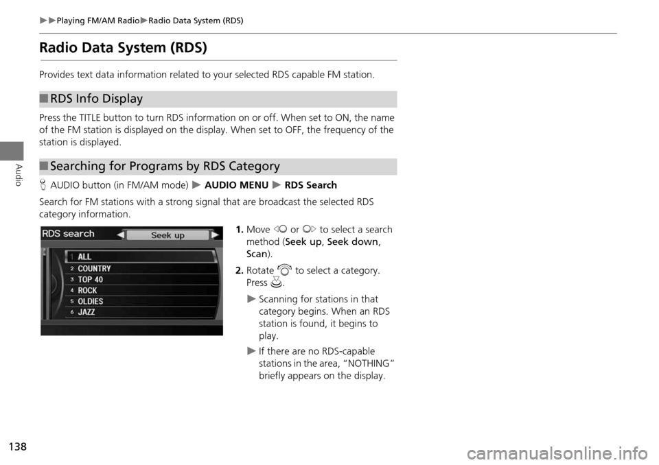 Acura RDX 2015 Navigation Manual 138
Playing FM/AM RadioRadio Data System (RDS)
Audio
Radio Data System (RDS)
Provides text data information related to your selected RDS capable FM station.
Press the TITLE button to turn RDS Acura RDX 2015 Navigation Manual 138
Playing FM/AM RadioRadio Data System (RDS)
Audio
Radio Data System (RDS)
Provides text data information related to your selected RDS capable FM station.
Press the TITLE button to turn RDS