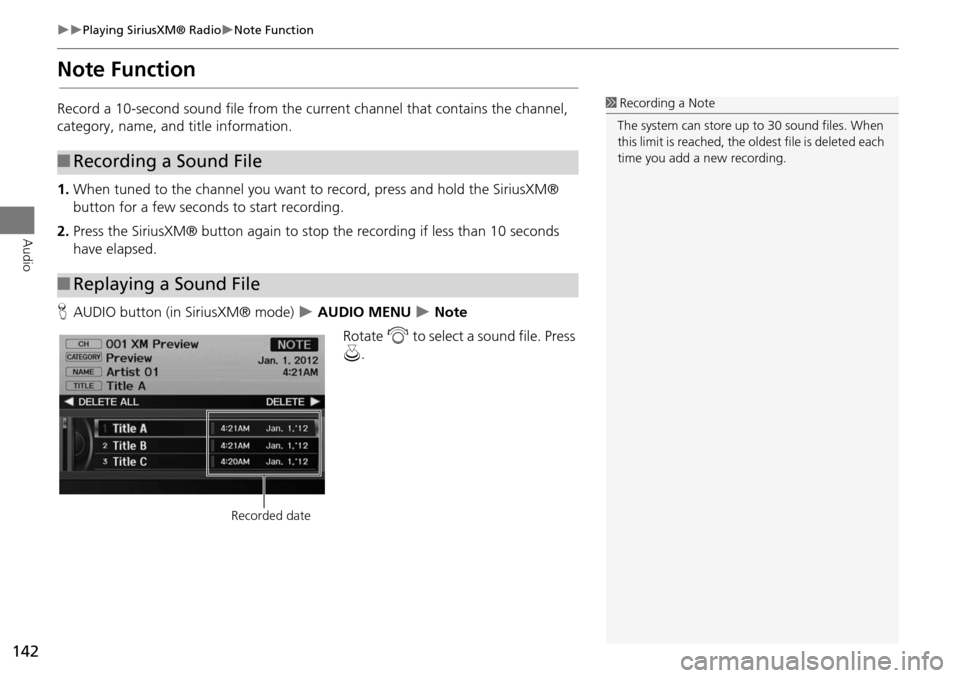 Acura RDX 2015  Navigation Manual 142
Playing SiriusXM® RadioNote Function
Audio
Note Function
Record a 10-second sound file from the current channel that contains the channel, 
category, name, and title information.
1.When 