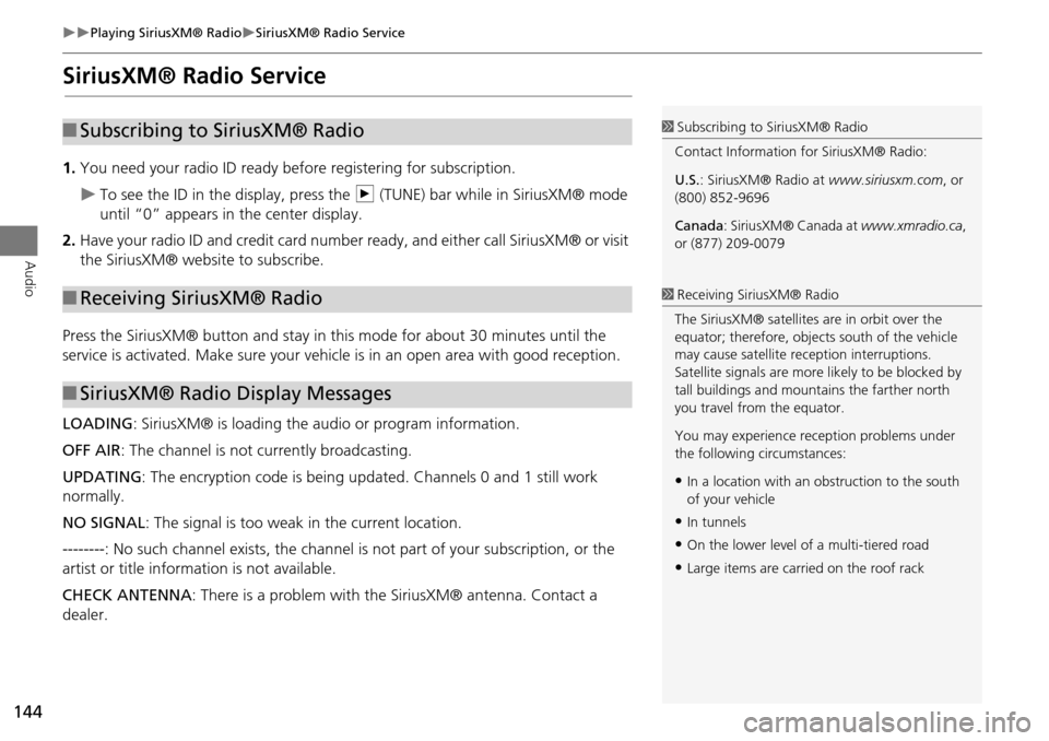 Acura RDX 2015  Navigation Manual 144
Playing SiriusXM® RadioSiriusXM® Radio Service
Audio
SiriusXM® Radio Service
1.You need your radio ID ready be fore registering for subscription.
To see the ID in the display, press