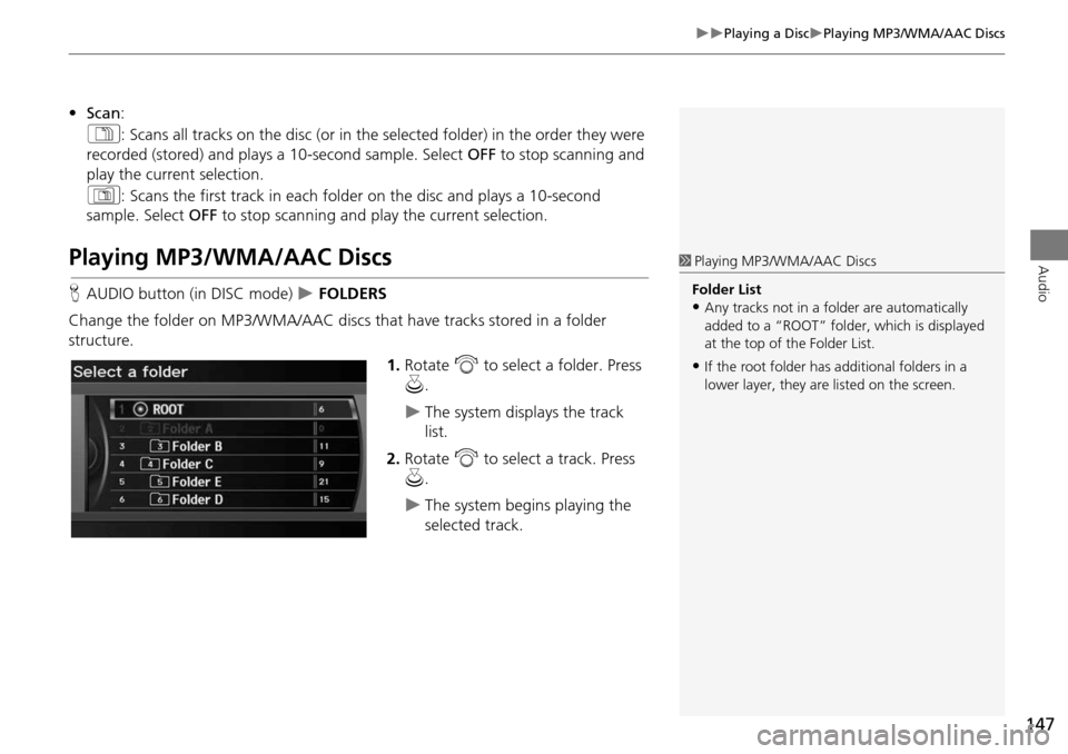 Acura RDX 2015 Navigation Manual 147
Playing a DiscPlaying MP3/WMA/AAC Discs
Audio
•Scan :
1 : Scans all tracks on the disc (or in the se lected folder) in the order they were
recorded (stored) and plays a 10-second sampl Acura RDX 2015 Navigation Manual 147
Playing a DiscPlaying MP3/WMA/AAC Discs
Audio
•Scan :
1 : Scans all tracks on the disc (or in the se lected folder) in the order they were
recorded (stored) and plays a 10-second sampl
