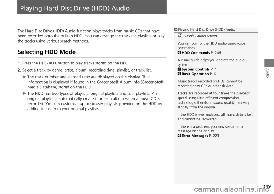 Acura RDX 2015 Navigation Manual 149
Audio
Playing Hard Disc Drive (HDD) Audio
The Hard Disc Drive (HDD) Audio function plays tracks from music CDs that have
been recorded onto the built-in HDD. You ca n arrange the tracks in playli Acura RDX 2015 Navigation Manual 149
Audio
Playing Hard Disc Drive (HDD) Audio
The Hard Disc Drive (HDD) Audio function plays tracks from music CDs that have
been recorded onto the built-in HDD. You ca n arrange the tracks in playli