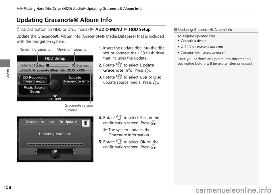 Acura RDX 2015 Navigation Manual 158
Playing Hard Disc Drive (HDD) AudioUpdating Gracenote® Album Info
Audio
Updating Gracenote® Album Info
HAUDIO button (in HDD or DISC mode) AUDIO MENU HDD Setup
Update the Grace Acura RDX 2015 Navigation Manual 158
Playing Hard Disc Drive (HDD) AudioUpdating Gracenote® Album Info
Audio
Updating Gracenote® Album Info
HAUDIO button (in HDD or DISC mode) AUDIO MENU HDD Setup
Update the Grace