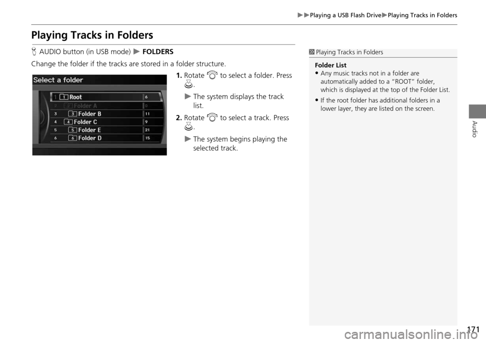 Acura RDX 2015 Navigation Manual 171
Playing a USB Flash DrivePlaying Tracks in Folders
Audio
Playing Tracks in Folders
HAUDIO button (in USB mode) FOLDERS
Change the folder if the tracks are stored in a folder structur Acura RDX 2015 Navigation Manual 171
Playing a USB Flash DrivePlaying Tracks in Folders
Audio
Playing Tracks in Folders
HAUDIO button (in USB mode) FOLDERS
Change the folder if the tracks are stored in a folder structur
