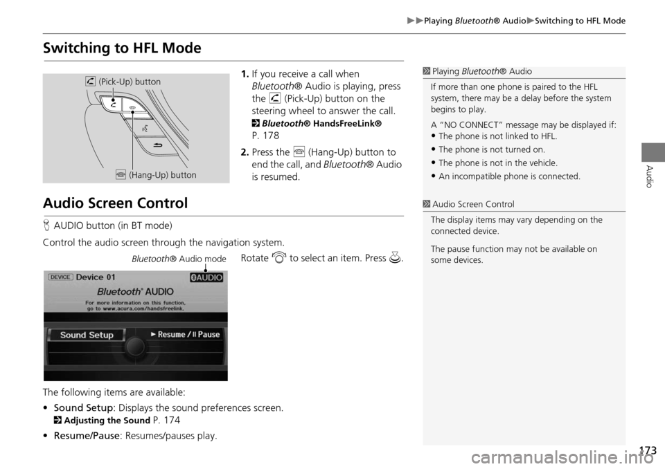 Acura RDX 2015 Navigation Manual 173
Playing Bluetooth® AudioSwitching to HFL Mode
Audio
Switching to HFL Mode
1.If you receive a call when
Bluetooth ® Audio is playing, press
the h (Pick-Up) button on the
steering whe Acura RDX 2015 Navigation Manual 173
Playing Bluetooth® AudioSwitching to HFL Mode
Audio
Switching to HFL Mode
1.If you receive a call when
Bluetooth ® Audio is playing, press
the h (Pick-Up) button on the
steering whe