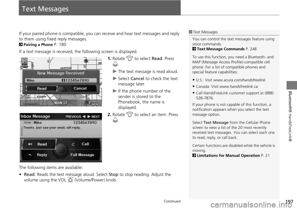Acura RDX 2015 Navigation Manual 197
Bluetooth® HandsFreeLink®
Text Messages
If your paired phone is compatible, you ca n receive and hear text messages and reply
to them using fixed reply messages.
2 Pairing a Phone P. 180
If a t Acura RDX 2015 Navigation Manual 197
Bluetooth® HandsFreeLink®
Text Messages
If your paired phone is compatible, you ca n receive and hear text messages and reply
to them using fixed reply messages.
2 Pairing a Phone P. 180
If a t