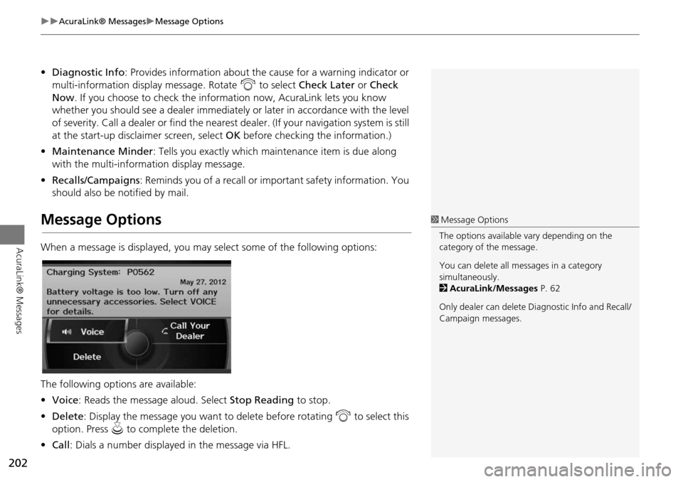 Acura RDX 2015 Navigation Manual 202
AcuraLink® MessagesMessage Options
AcuraLink® Messages
•Diagnostic Info : Provides information about the ca use for a warning indicator or
multi-information display message. Rotate Acura RDX 2015 Navigation Manual 202
AcuraLink® MessagesMessage Options
AcuraLink® Messages
•Diagnostic Info : Provides information about the ca use for a warning indicator or
multi-information display message. Rotate