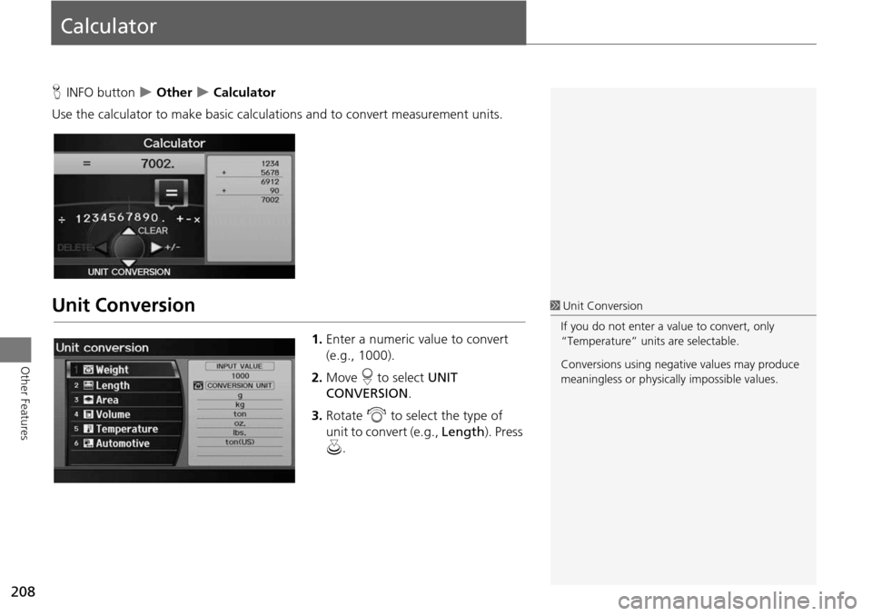 Acura RDX 2015  Navigation Manual 208
Other Features
Calculator
HINFO button   Other  Calculator
Use the calculator to make basic calcul ations and to convert measurement units.
Unit Conversion
1.Enter a numeric value to convert