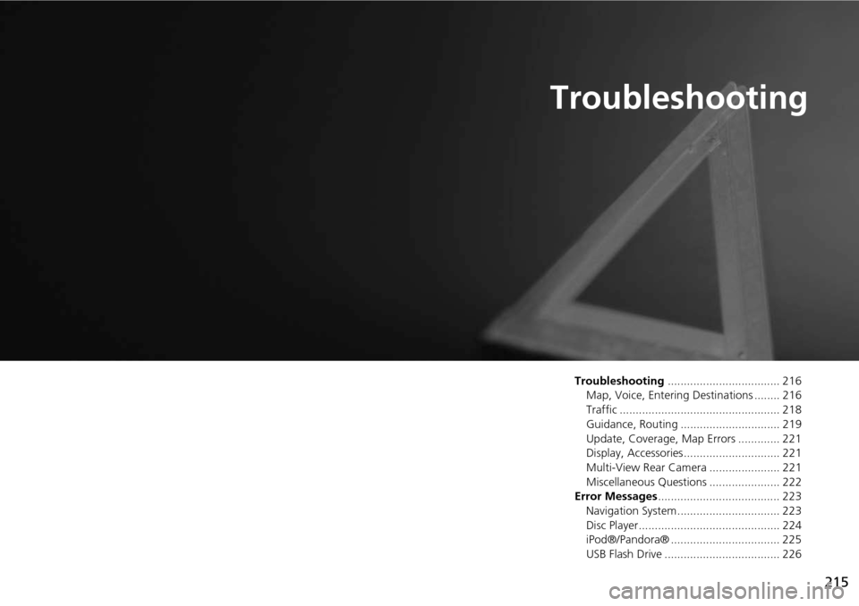 Acura RDX 2015 Navigation Manual 215
Troubleshooting
Troubleshooting................................... 216
Map, Voice, Entering Destinations ........ 216
Traffic .................................................. 218
Guidance, Routi Acura RDX 2015 Navigation Manual 215
Troubleshooting
Troubleshooting................................... 216
Map, Voice, Entering Destinations ........ 216
Traffic .................................................. 218
Guidance, Routi