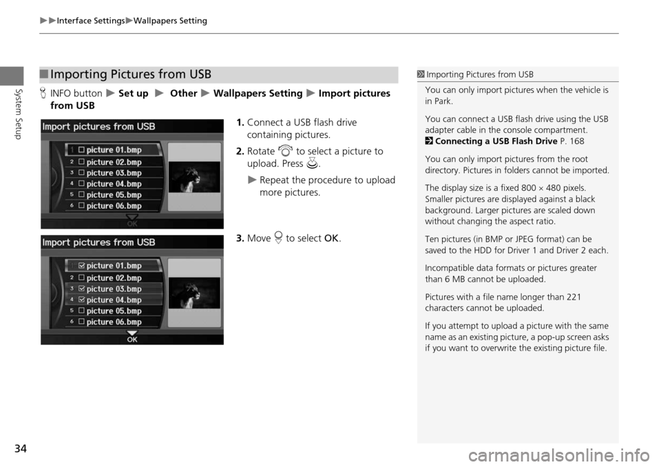 Acura RDX 2015  Navigation Manual 34
Interface SettingsWallpapers Setting
System SetupHINFO button   Set up    Other  Wallpapers Setting  Import pictures 
from USB
1.Connect a USB flash drive 
containing pictures.