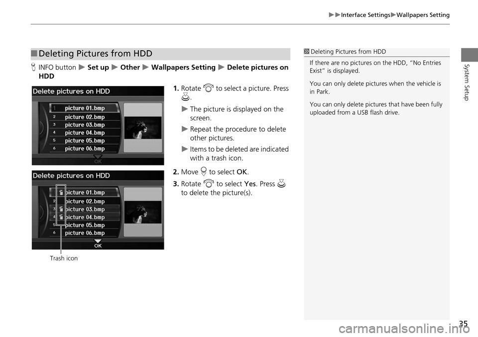 Acura RDX 2015 Navigation Manual 35
Interface SettingsWallpapers Setting
System SetupHINFO button Set up Other Wallpapers Setting Delete pictures on
HDD
1.Rotate i to select a picture. Press
u .
The pic Acura RDX 2015 Navigation Manual 35
Interface SettingsWallpapers Setting
System SetupHINFO button Set up Other Wallpapers Setting Delete pictures on
HDD
1.Rotate i to select a picture. Press
u .
The pic