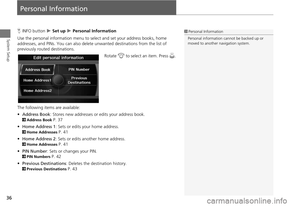 Acura RDX 2015 Navigation Manual 36
System Setup
Personal Information
HINFO button Set up Personal Information
Use the personal information menu to sele ct and set your address books, home
addresses, and PINs. You can also Acura RDX 2015 Navigation Manual 36
System Setup
Personal Information
HINFO button Set up Personal Information
Use the personal information menu to sele ct and set your address books, home
addresses, and PINs. You can also