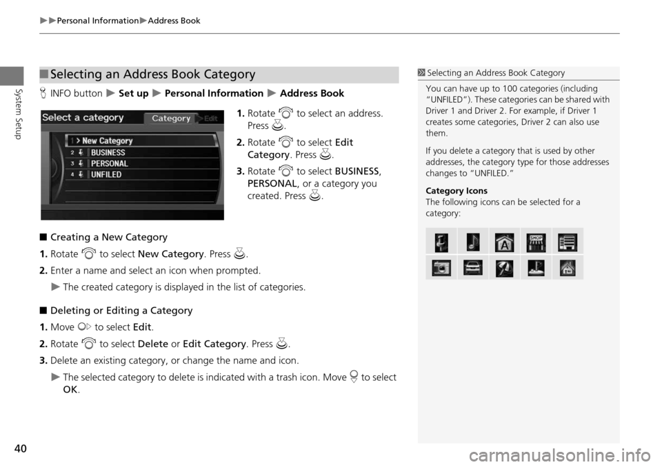 Acura RDX 2015  Navigation Manual 40
Personal InformationAddress Book
System SetupHINFO button   Set up  Personal Information  Address Book
1. Rotate  i to select an address. 
Press  u.
2. Rotate  i to select Edit 
C