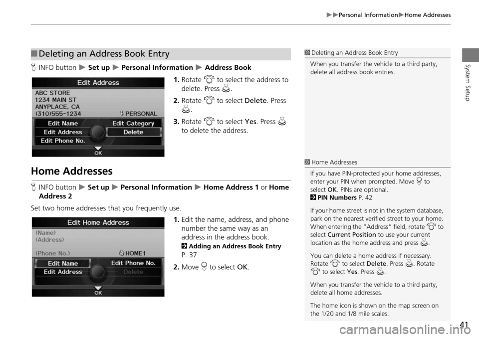 Acura RDX 2015  Navigation Manual 41
Personal InformationHome Addresses
System SetupHINFO button   Set up  Personal Information  Address Book
1. Rotate  i to select the address to 
delete. Press  u.
2. Rotate  i to s