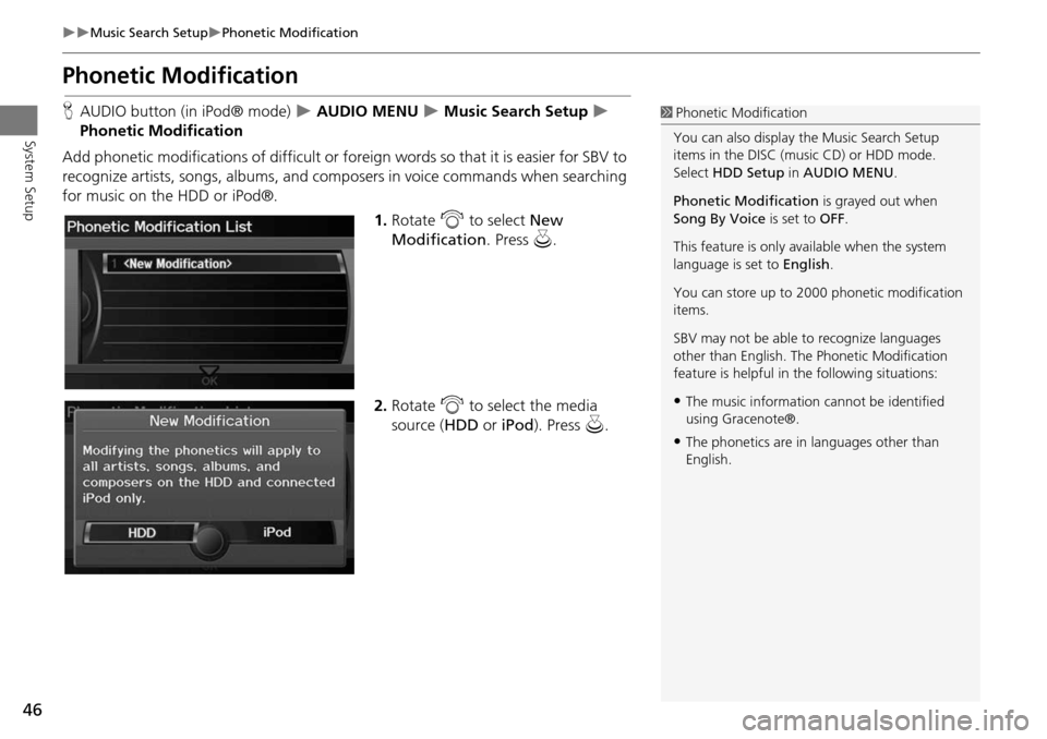 Acura RDX 2015  Navigation Manual 46
Music Search SetupPhonetic Modification
System Setup
Phonetic Modification
HAUDIO button (in iPod® mode)   AUDIO MENU  Music Search Setup  
Phonetic Modification
Add phonetic mod