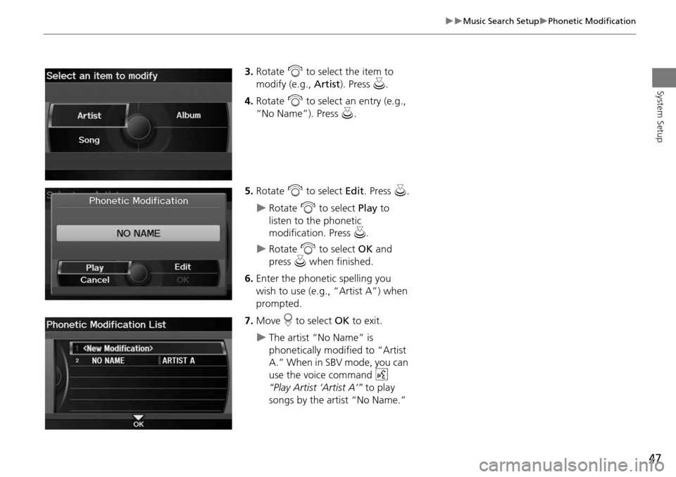 Acura RDX 2015  Navigation Manual 47
Music Search SetupPhonetic Modification
System Setup
3.Rotate  i to select the item to 
modify (e.g.,  Artist). Press  u.
4. Rotate  i to select an entry (e.g., 
“No Name”). Press  u.
