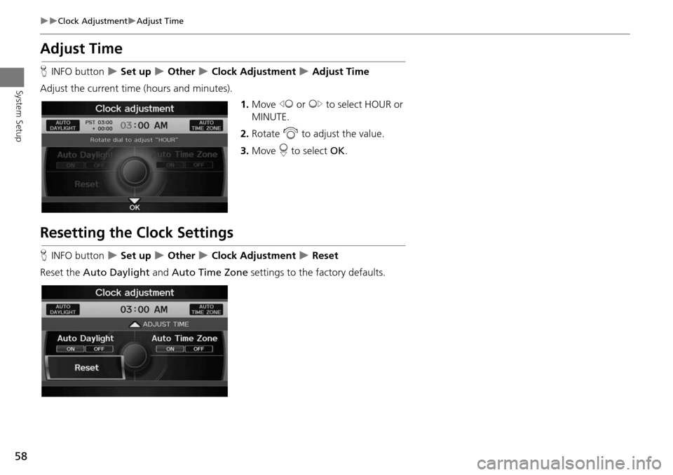 Acura RDX 2015  Navigation Manual 58
Clock AdjustmentAdjust Time
System Setup
Adjust Time
HINFO button   Set up  Other  Clock Adjustment  Adjust Time
Adjust the current time (hours and minutes). 1.Move  w or y  to
