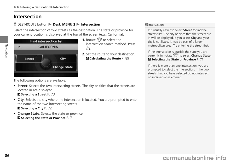 Acura RDX 2015 Navigation Manual 86
Entering a DestinationIntersection
Navigation
Intersection
HDEST/ROUTE button Dest. MENU 2 Intersection
Select the intersection of two streets as th e destination. The state or pr Acura RDX 2015 Navigation Manual 86
Entering a DestinationIntersection
Navigation
Intersection
HDEST/ROUTE button Dest. MENU 2 Intersection
Select the intersection of two streets as th e destination. The state or pr
