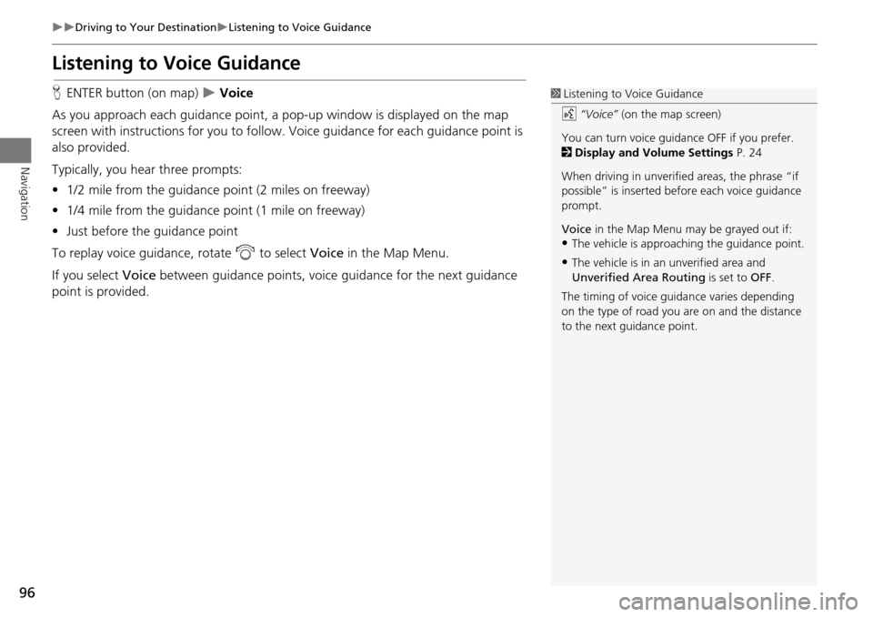 Acura RDX 2015 Navigation Manual 96
Driving to Your DestinationListening to Voice Guidance
Navigation
Listening to Voice Guidance
HENTER button (on map) Voice
As you approach each guidance point, a pop-up window is disp Acura RDX 2015 Navigation Manual 96
Driving to Your DestinationListening to Voice Guidance
Navigation
Listening to Voice Guidance
HENTER button (on map) Voice
As you approach each guidance point, a pop-up window is disp