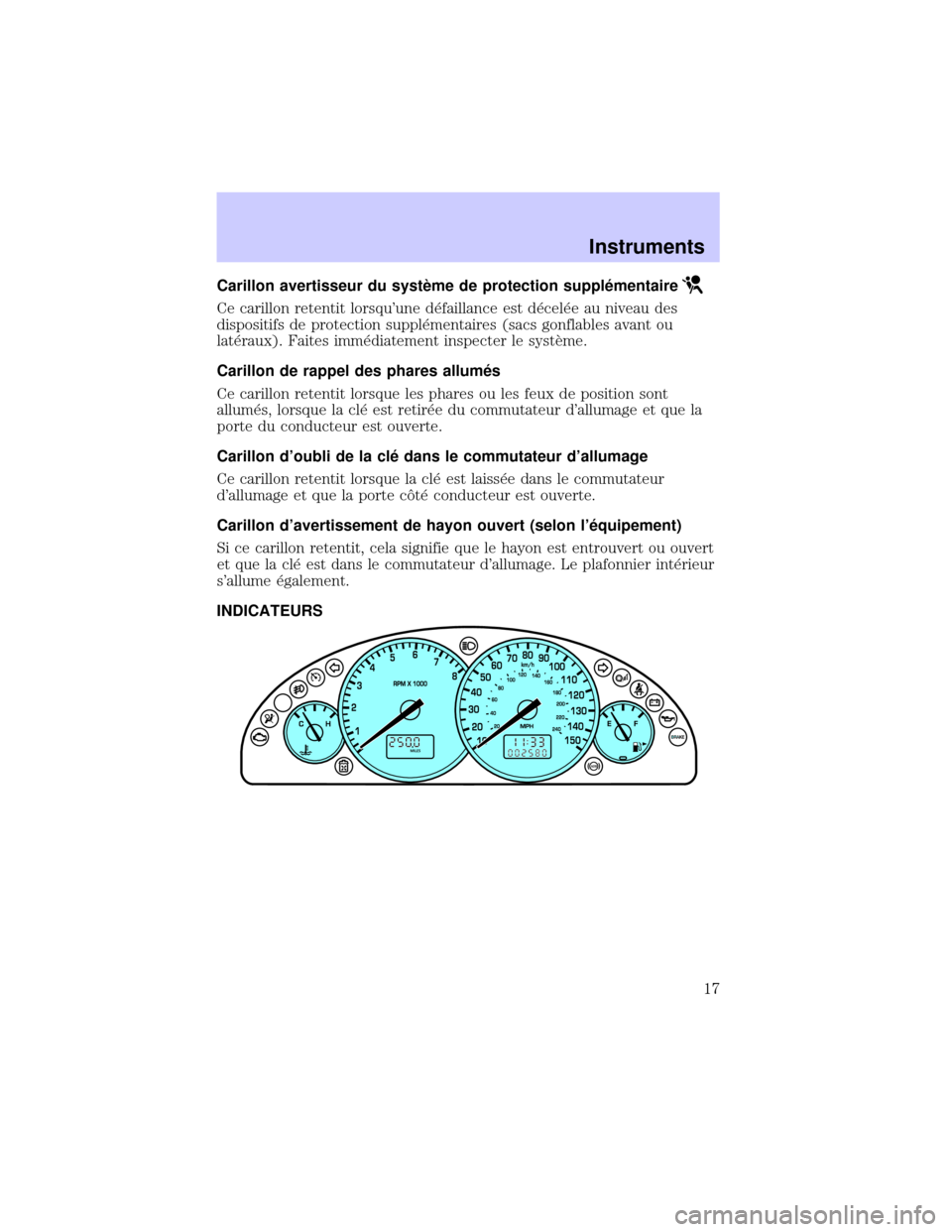 Mercury Mercury Cougar 2002  Manuel du propriétaire (in French) Carillon avertisseur du systÖme de protection suppl×mentaire
Ce carillon retentit lorsquune d×faillance est d×cel×e au niveau des
dispositifs de protection suppl×mentaires (sacs gonflables avan