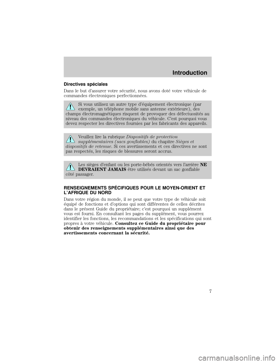 Mercury Mercury Cougar 2002  Manuel du propriétaire (in French) Directives sp×ciales
Dans le but dassurer votre s×curit×, nous avons dot× votre v×hicule de
commandes ×lectroniques perfectionn×es.
Si vous utilisez un autre type d×quipement ×lectronique (