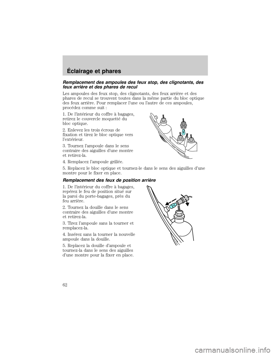 Mercury Mercury Cougar 2002  Manuel du propriétaire (in French) Remplacement des ampoules des feux stop, des clignotants, des
feux arriÖre et des phares de recul
Les ampoules des feux stop, des clignotants, des feux arriÖre et des
phares de recul se trouvent tou