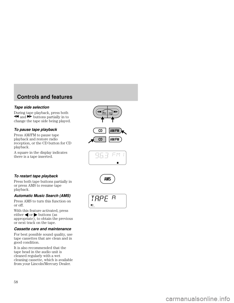 Mercury Mercury Cougar 2000  Owners Manuals Controls and features

Tape side selection
&# %! !* !#$$  %
&%% $ !#%*  % 
 % %! $  !*
To pause tape playback
#$$ 	 % !&$ %!
!* 
