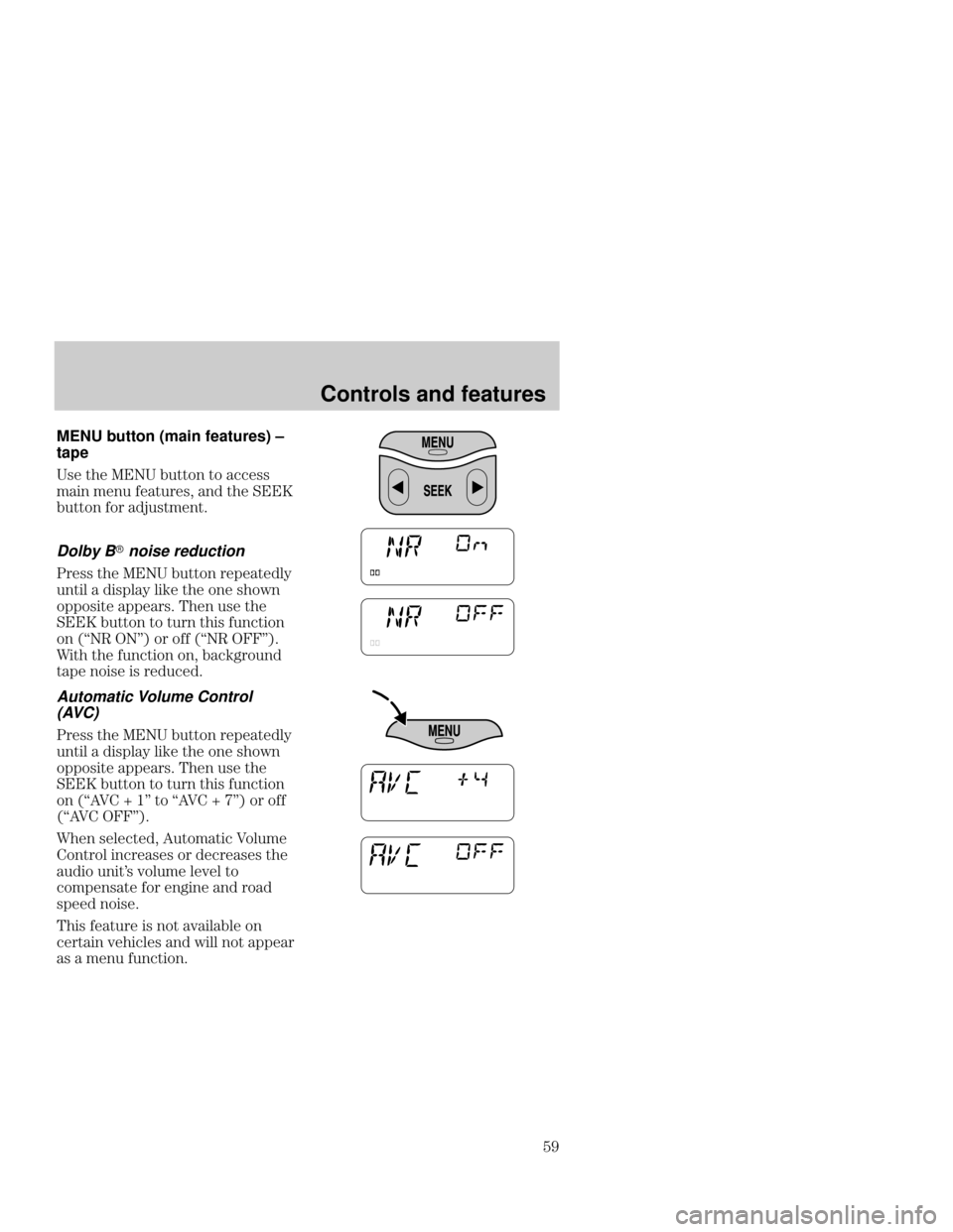 Mercury Mercury Cougar 2000  s Workshop Manual Controls and features

 MENU button (main features) ±
tape
- .#  /..*) .*  --
($) ( )/ ! ./, - ) .#  
/..*) !*, %/-.( ).
Dolby B noise reduction
, -- .#   /..*) , + . 