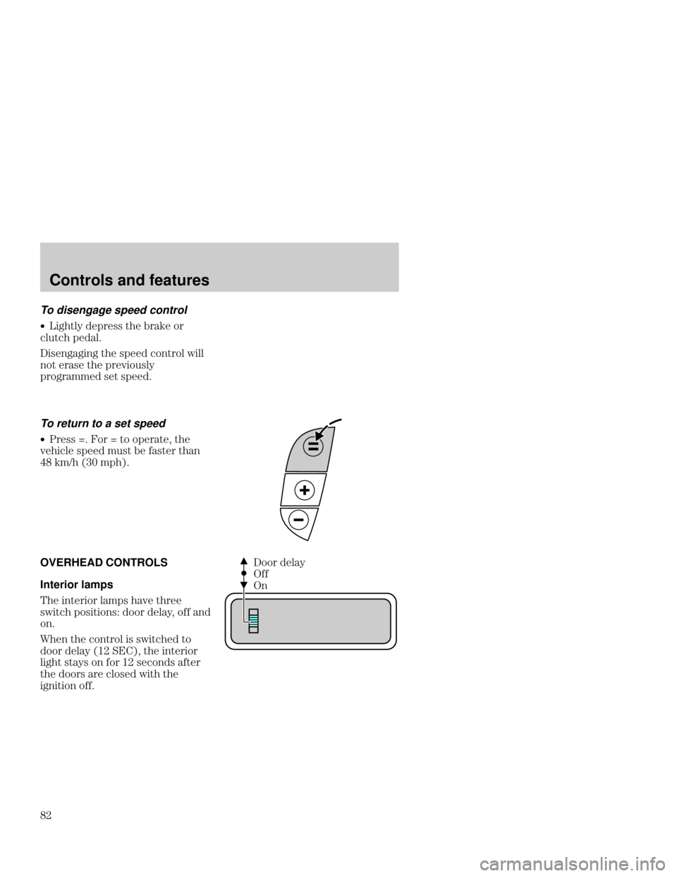 Mercury Mercury Cougar 2000  s Manual Online Controls and features
	
To disengage speed control
w! *#. ()) *  (" &(
#+* #
!)%!% *  ) &%*(&# -!##
%&* () *  (,!&+)#.
(&($$ )* )
To return to a set spee