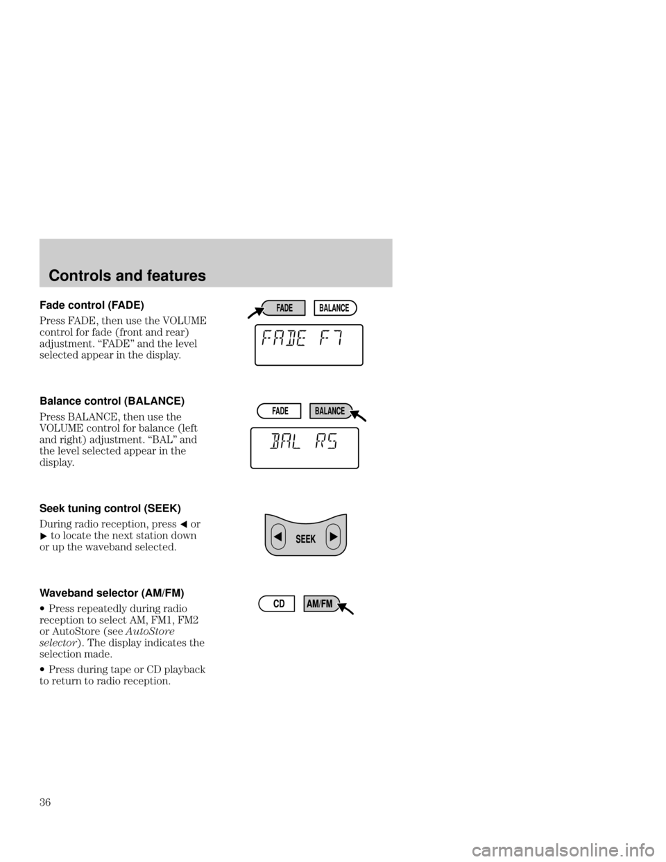 Mercury Mercury Cougar 1999  s Owners Guide Controls and features
	
 Fade control (FADE)
*++  ,! -+ ,! 
(,*(% (*  *(,  **
#-+,&, 2  ,! %.%
+%, ))* " ,! "+)%1
Balance
 control (BALANC