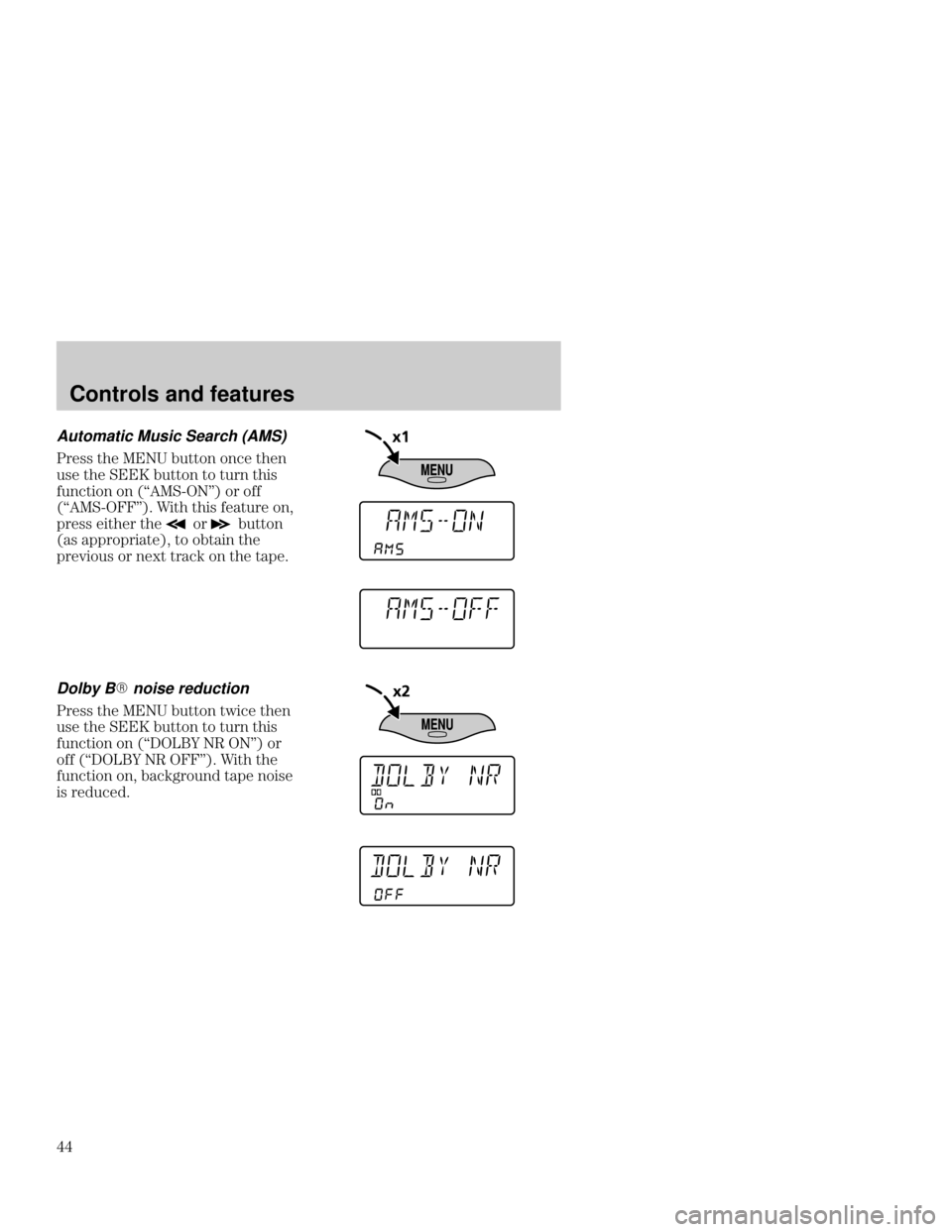 Mercury Mercury Cougar 1999  s Service Manual Controls and features

Automatic Music Search (AMS)
%&&   (#" #" "
(&  
 (#" # (%"  &
(" #" #" ,- #% #
,-    & (% #"
$%&&  % 