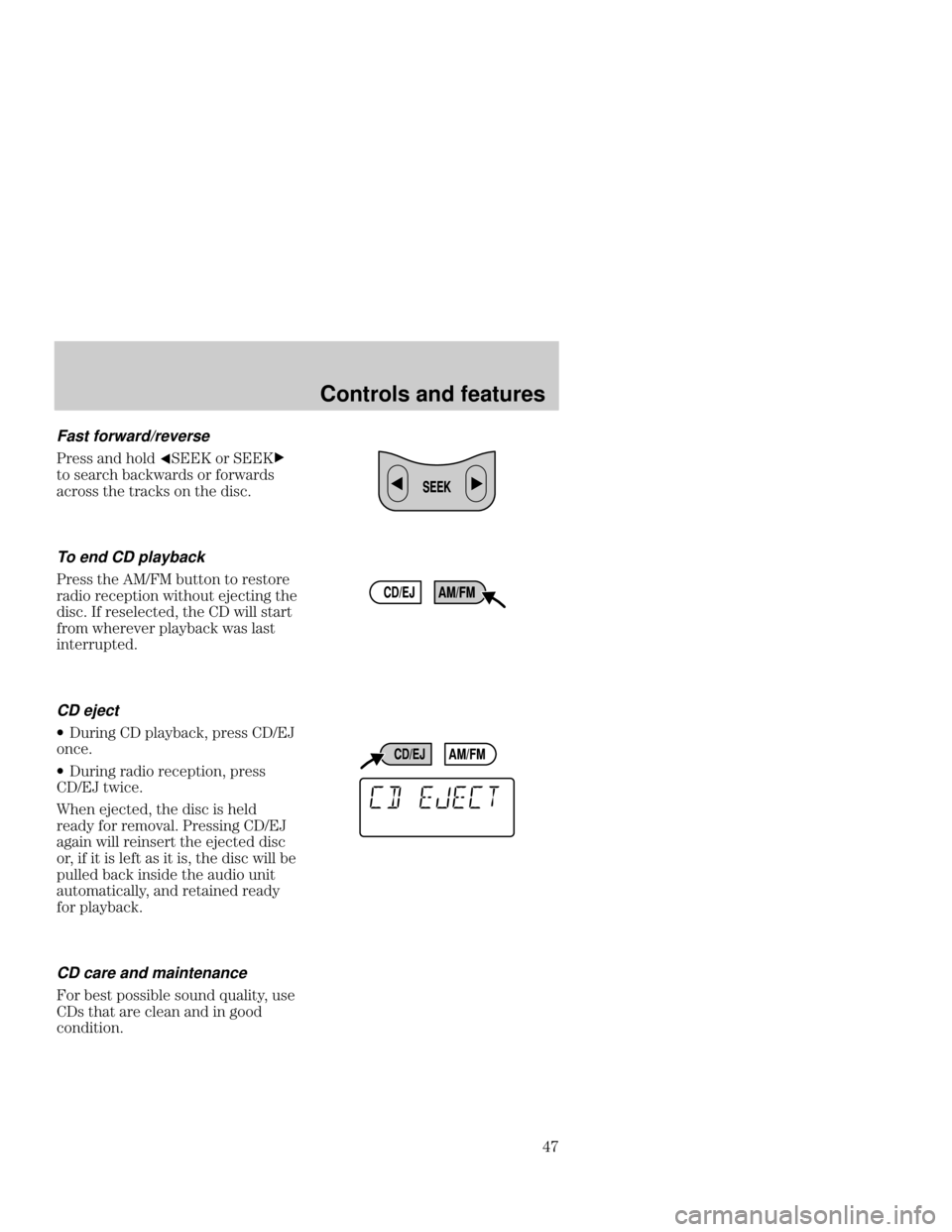 Mercury Mercury Cougar 1999  s Service Manual Controls and features

Fast forward/reverse
$%%   !

 !$ 


&! %$ )$% !$ !$)$%
$!%% & &$% ! & %
To end CD playback
$%% &  &&! &! $%&!$
$! $"&