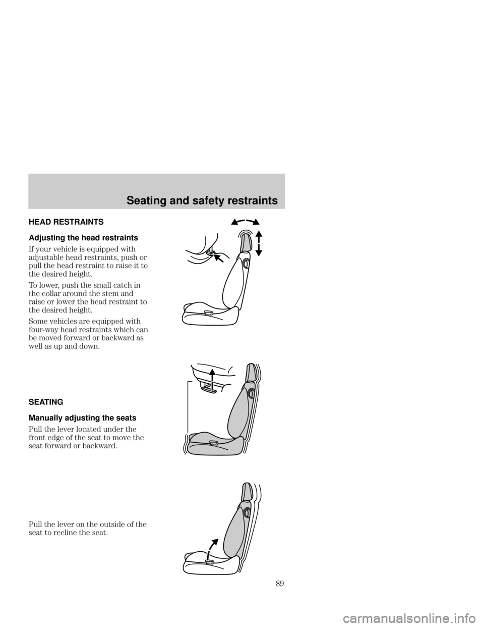 Mercury Mercury Cougar 1999  s Manual Online Seating and safety restraints
 HEAD
 RESTRAINTS
Adjusting the head restraints
 !   
  



 

 
  
  

 
  
  
 

 