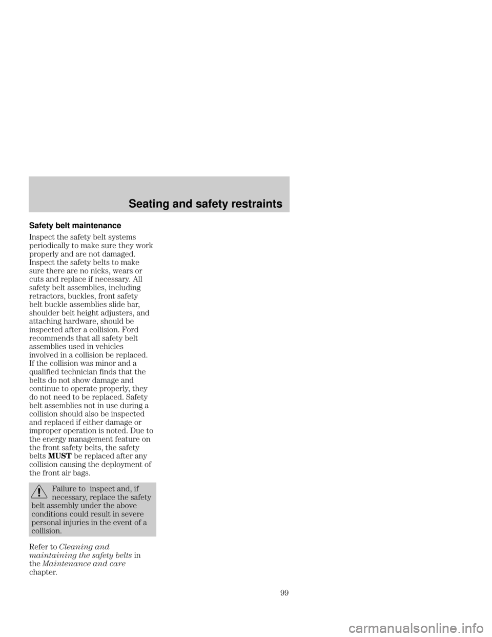 Mercury Mercury Cougar 1999  Owners Manuals Seating and safety restraints
 Safety belt maintenance

  "  "

"    " !
"    

  "   
  
