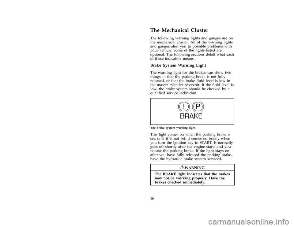 Mercury Mercury Cougar 1997  Owners Manuals 10
%*
[IS01700( BCGV)01/96]
The Mechanical Cluster
*
[IS02000( BCGV)01/96]
The following warning lights and gauges are on
the mechanical cluster. All of the warning lights
and gauges alert you to poss