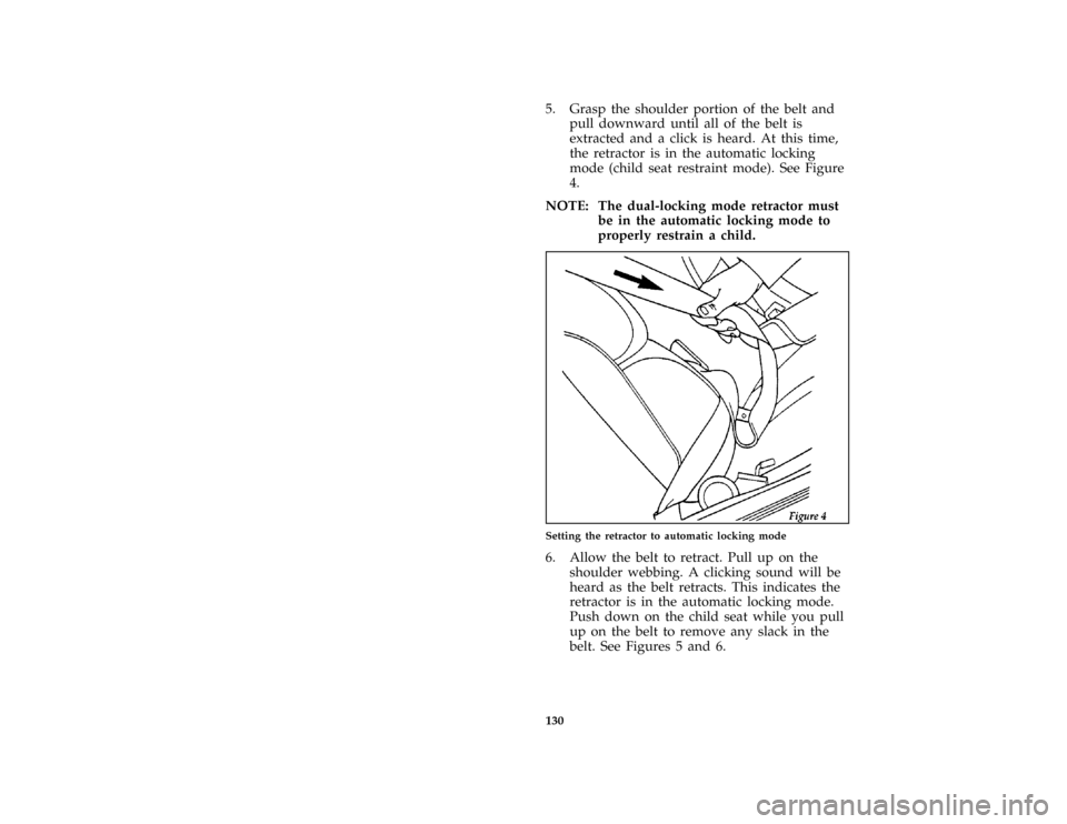 Mercury Mercury Cougar 1997  Owners Manuals 130
*
[SS31600( ALL)01/96]
5. Grasp the shoulder portion of the belt and
pull downward until all of the belt is
extracted and a click is heard. At this time,
the retractor is in the automatic locking
