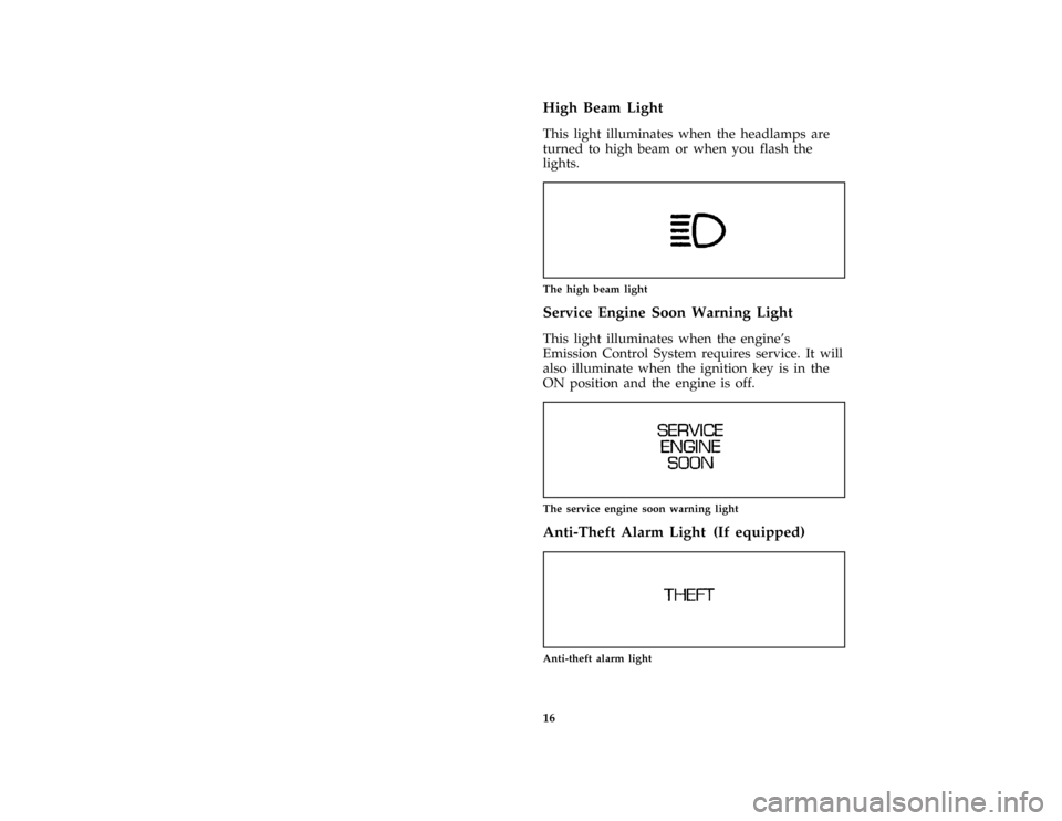 Mercury Mercury Cougar 1997  Owners Manuals 16 %
*
[IS09000( ALL)03/96]
High Beam Light
*
[IS09100( ALL)03/96]
This light illuminates when the headlamps are
turned to high beam or when you flash the
lights.
[IS09200( ALL)04/96]
one inch art:001