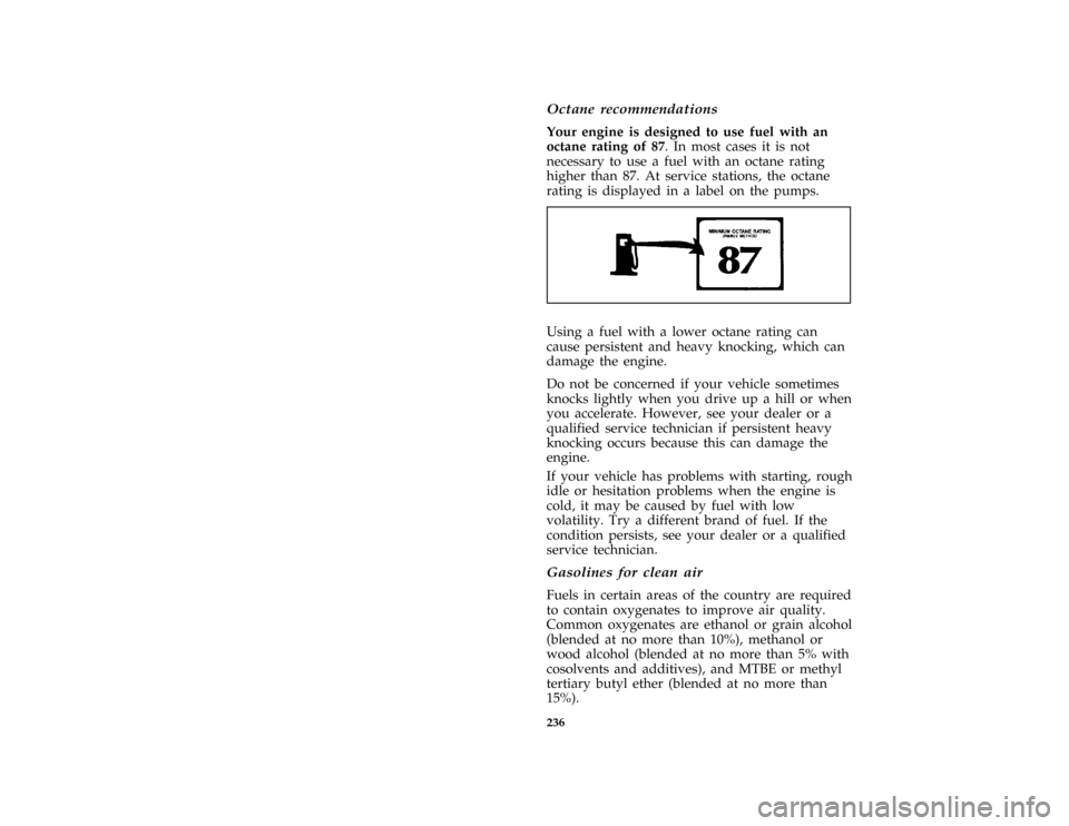 Mercury Mercury Cougar 1996  Owners Manuals 236 [SV08750( ALL)05/95]Octane recommendations
[SV08800( ALL)05/95]
Your engine is designed to use fuel with an
octane rating of 87. In most cases it is not
necessary to use a fuel with an octane rati