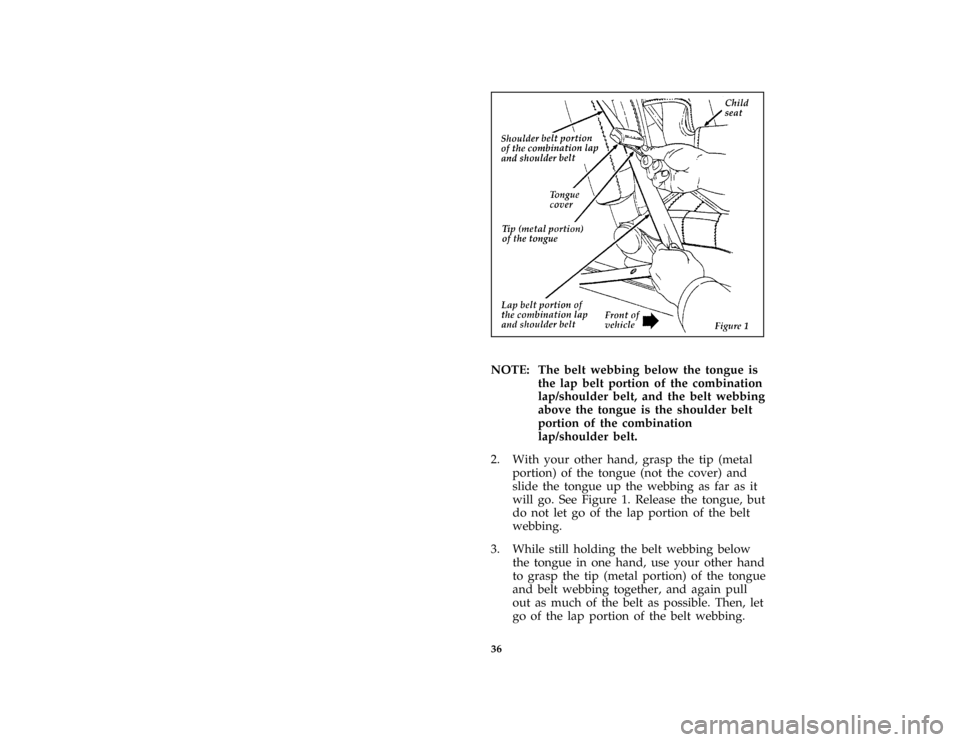 Mercury Mercury Cougar 1996  s Owners Guide 36 [SR31990( BC )05/95]
half page art:0011363-A
*
[SR32000( BC )04/95]
NOTE: The belt webbing below the tongue is
the lap belt portion of the combination
lap/shoulder belt, and the belt webbing
above 