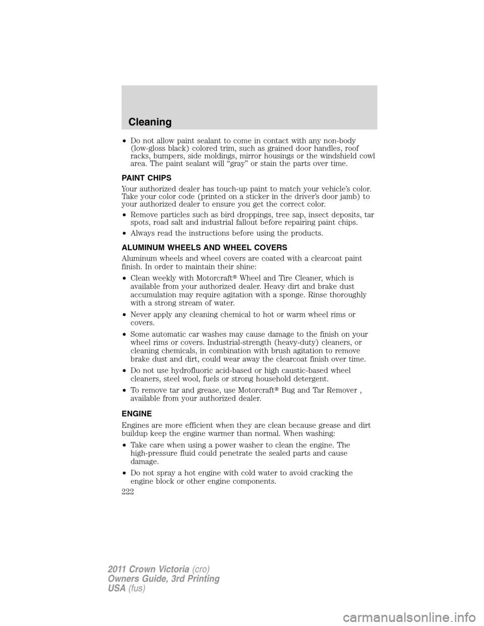 Mercury Grand Marquis 1011  Owners Manuals •Do not allow paint sealant to come in contact with any non-body
(low-gloss black) colored trim, such as grained door handles, roof
racks, bumpers, side moldings, mirror housings or the windshield c