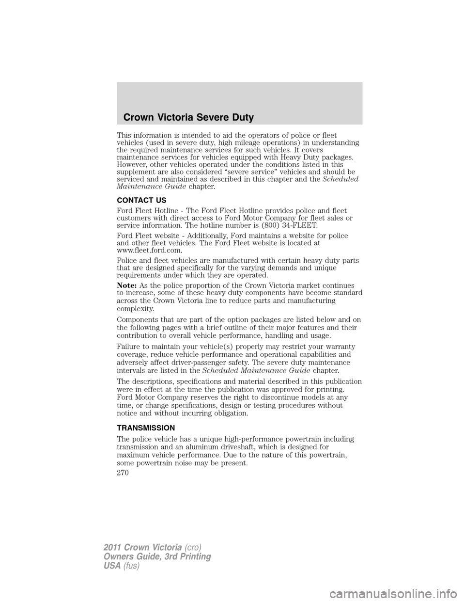 Mercury Grand Marquis 1011  s Owners Guide This information is intended to aid the operators of police or fleet
vehicles (used in severe duty, high mileage operations) in understanding
the required maintenance services for such vehicles. It co