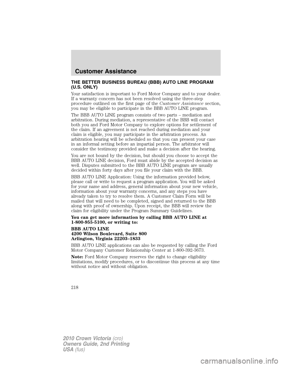 Mercury Grand Marquis 2010 Owners Manuals THE BETTER BUSINESS BUREAU (BBB) AUTO LINE PROGRAM
(U.S. ONLY)
Your satisfaction is important to Ford Motor Company and to your dealer.
If a warranty concern has not been resolved using the three-step Mercury Grand Marquis 2010 Owners Manuals THE BETTER BUSINESS BUREAU (BBB) AUTO LINE PROGRAM
(U.S. ONLY)
Your satisfaction is important to Ford Motor Company and to your dealer.
If a warranty concern has not been resolved using the three-step