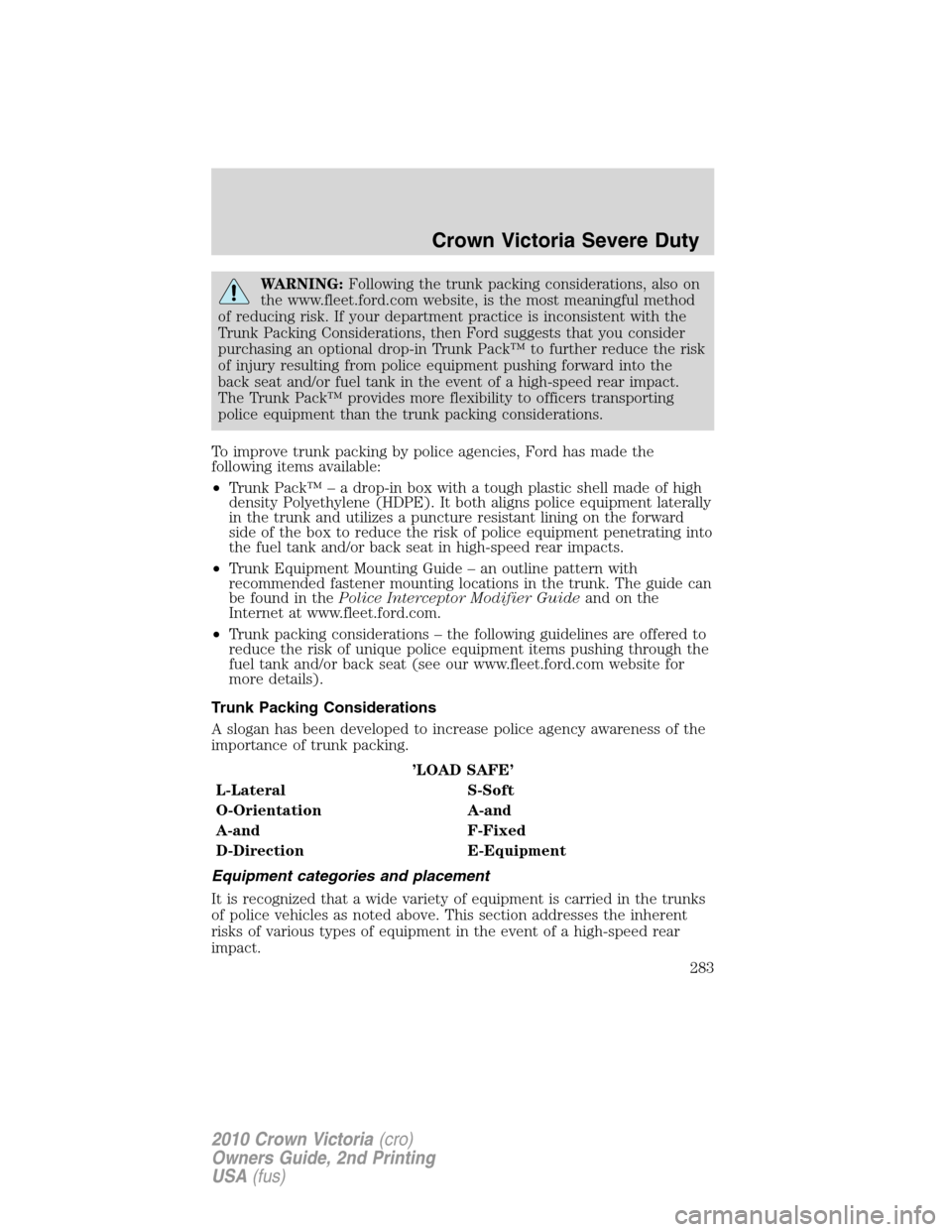 Mercury Grand Marquis 2010  Owners Manuals WARNING:Following the trunk packing considerations, also on
the www.fleet.ford.com website, is the most meaningful method
of reducing risk. If your department practice is inconsistent with the
Trunk P
